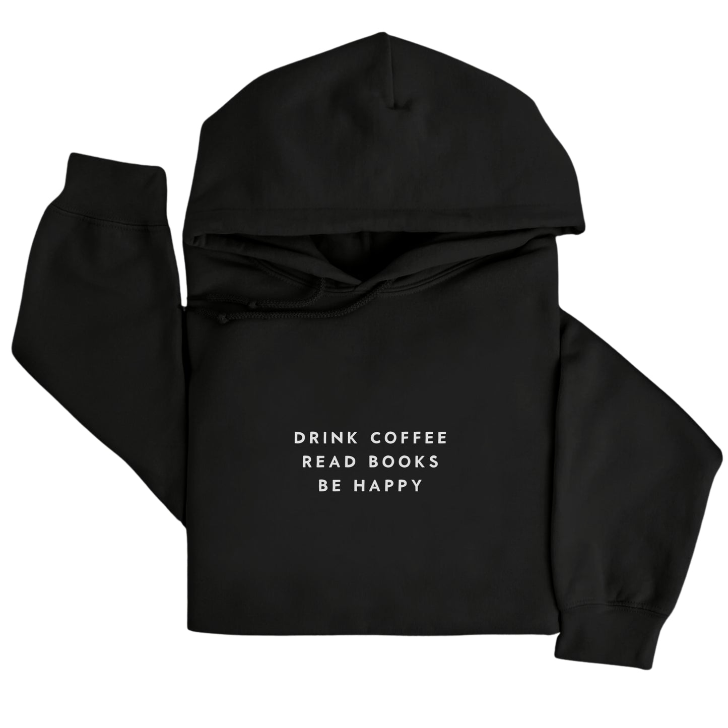 Drink Coffee Read Books Be Happy Hoodie