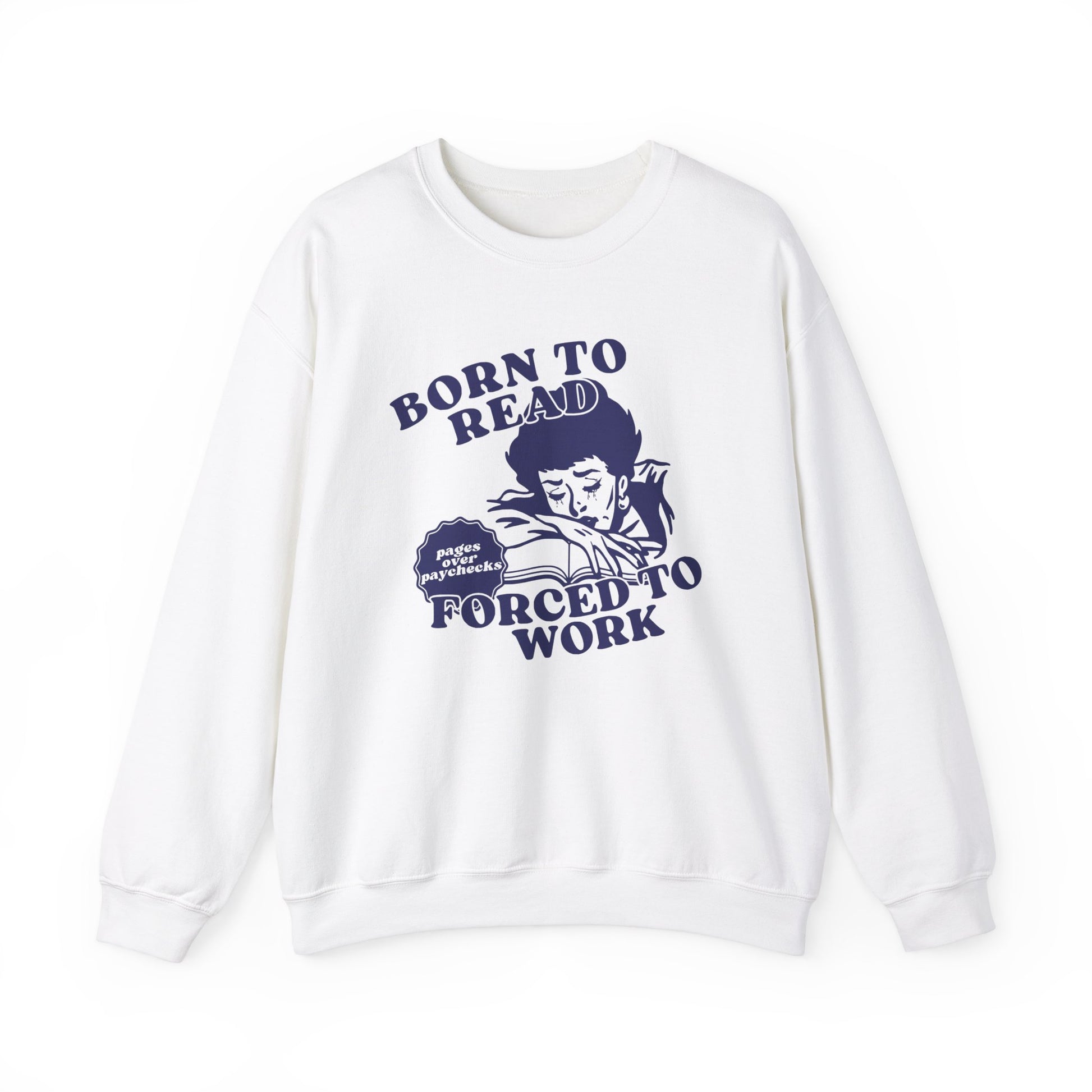 Born To Read Forced To Work Sweatshirt