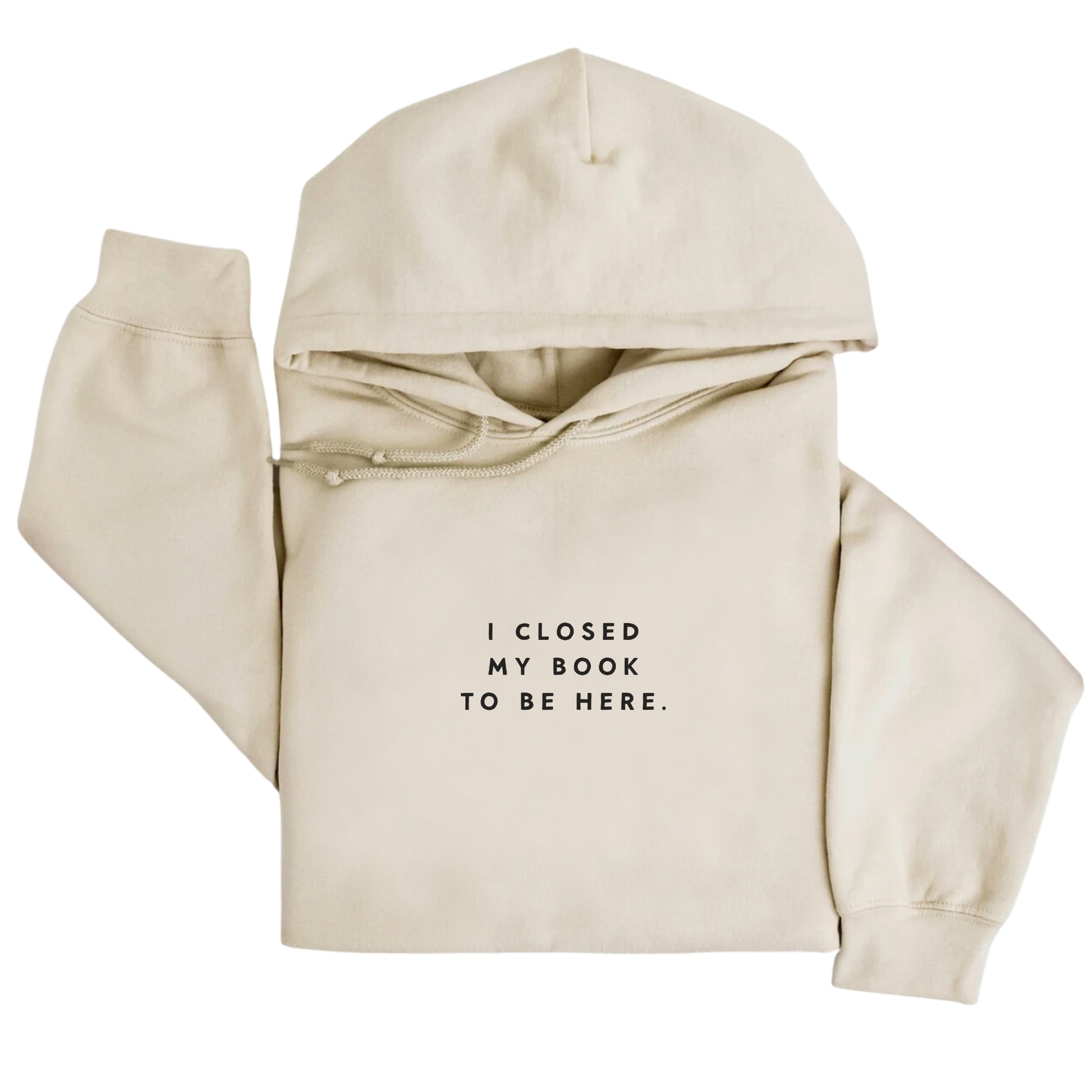 I Closed My Book To Be Here Hoodie