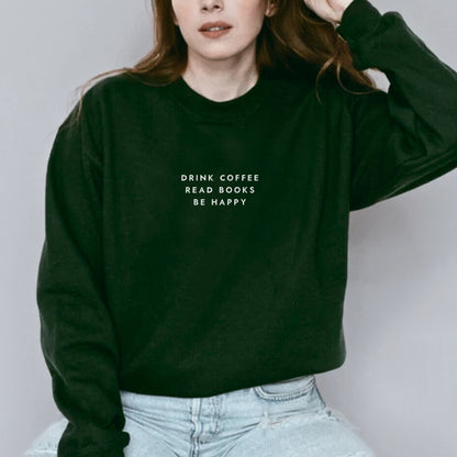 Drink Coffee Read Books Be Happy Sweatshirt