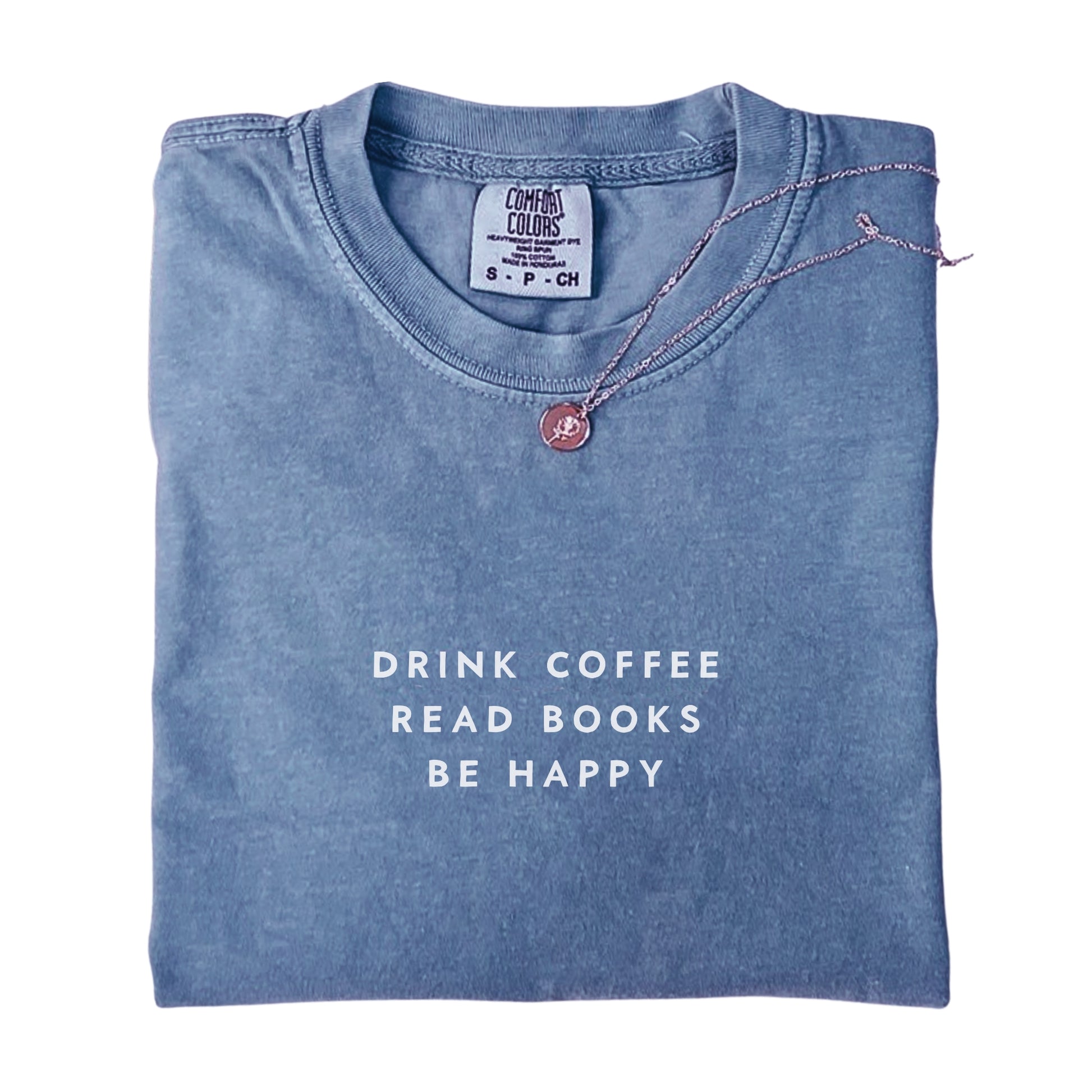 Drink Coffee Read Books Be Happy Comfort Colors T-shirt