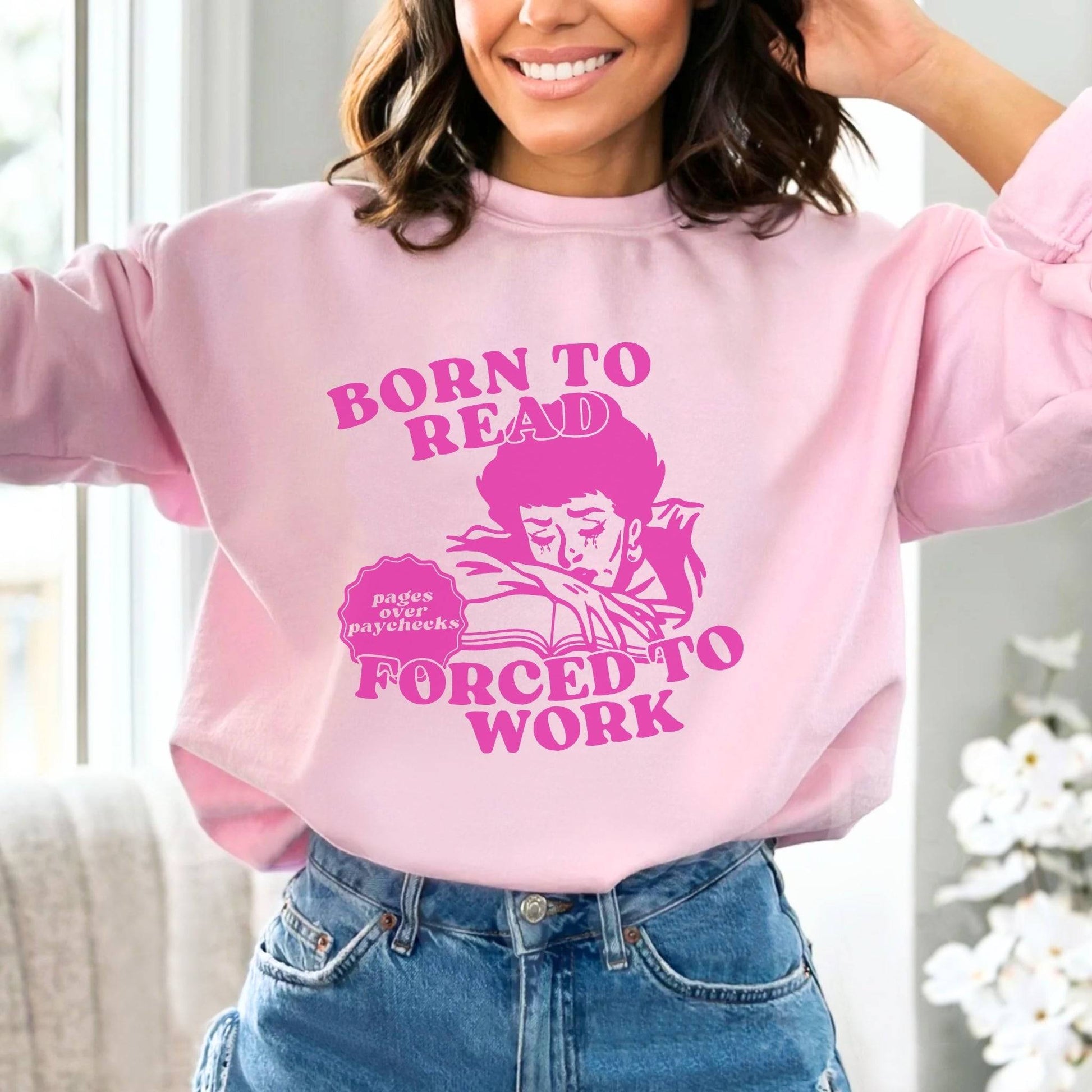 Born To Read Forced To Work Sweatshirt