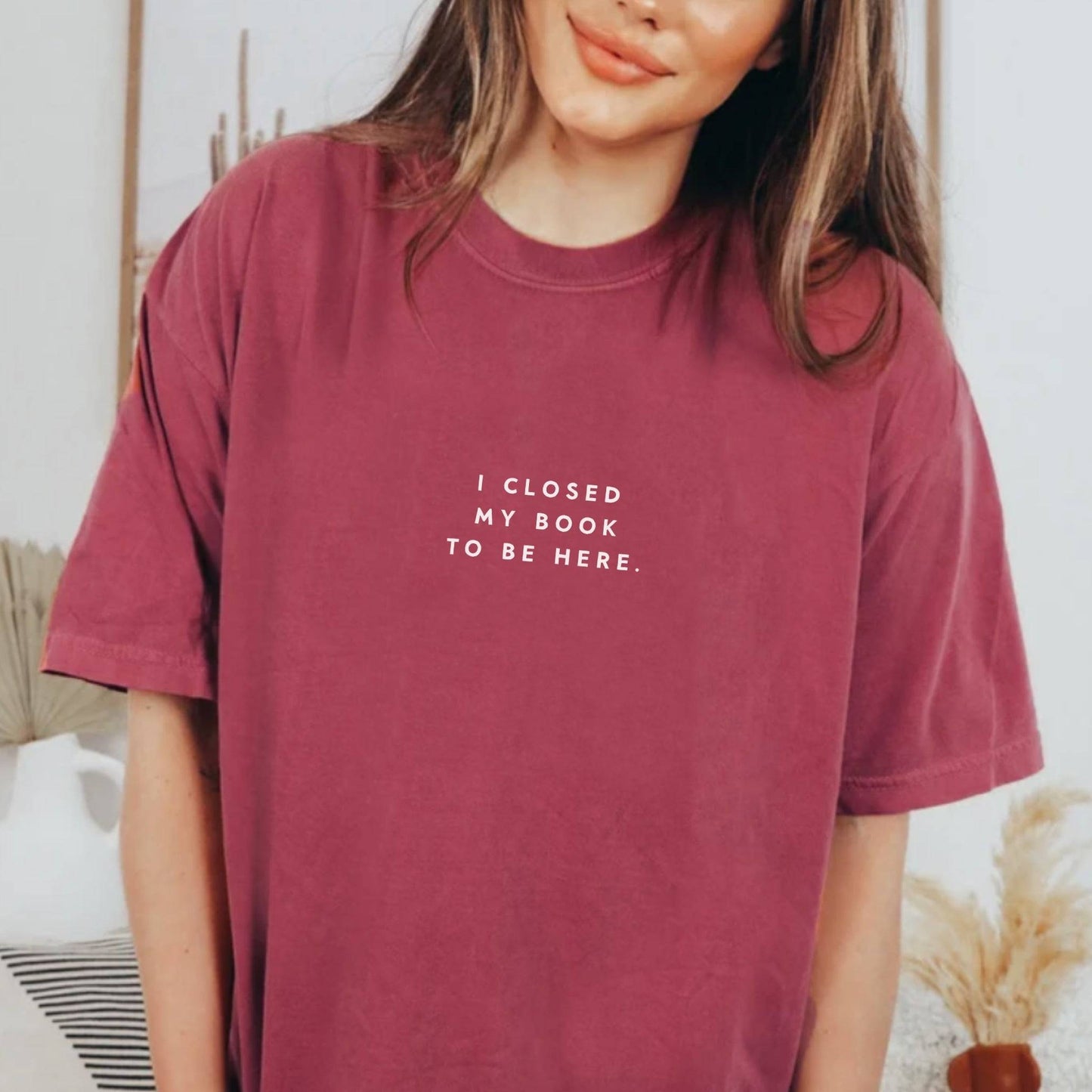 I Closed My Book To Be Here T-shirt