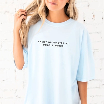 Easily Distracted by Dogs and Books T-shirt