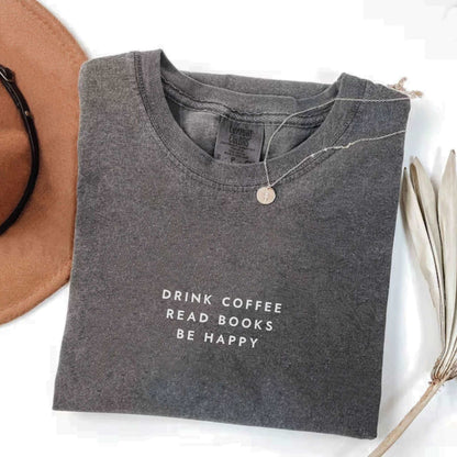 Drink Coffee Read Books Be Happy T-shirt - lite style designs