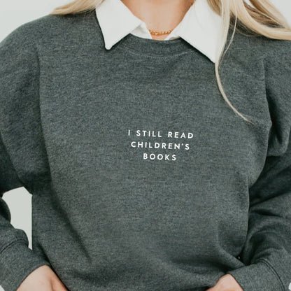 I Still Read Children's Books Sweatshirt